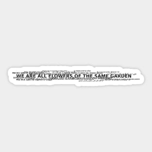 we are all flowers of the same garden Sticker